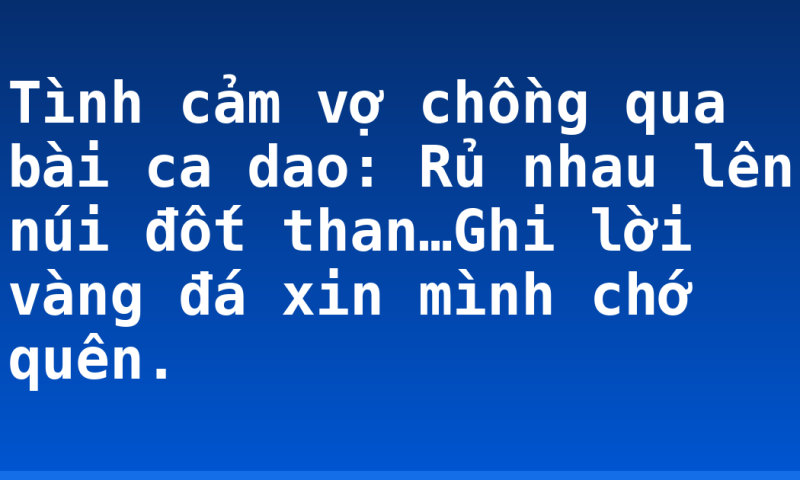 Tình cảm vợ chồng qua bài ca dao: Rủ nhau lên núi đốt than…Ghi lời vàng đá xin mình chớ quên.