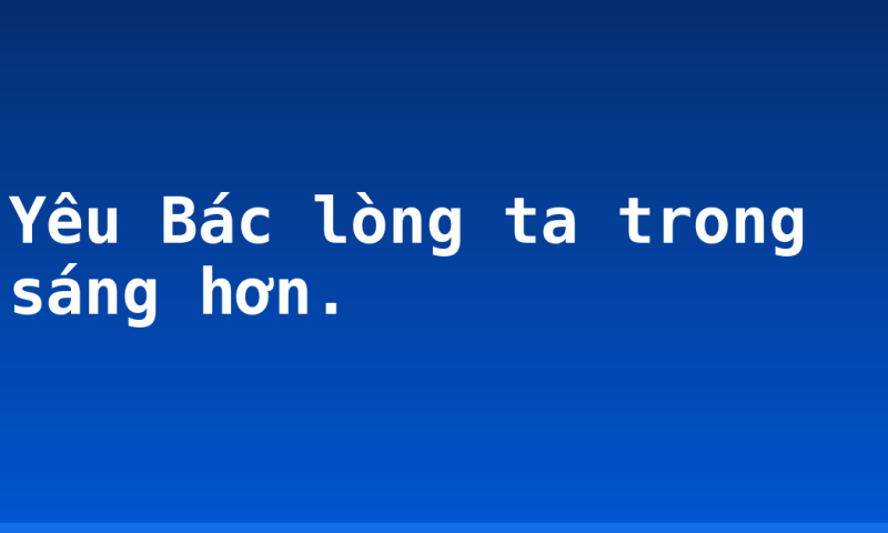 Yêu Bác lòng ta trong sáng hơn.