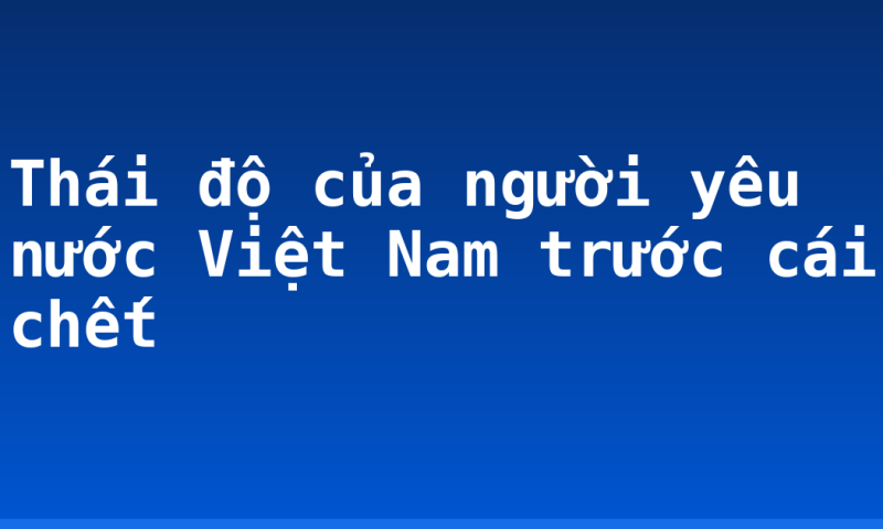 Thái độ của người yêu nước Việt Nam trước cái chết