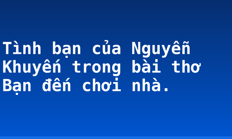 Tình bạn của Nguyễn Khuyến trong bài thơ Bạn đến chơi nhà.
