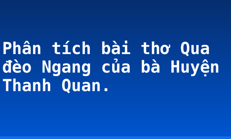 Phân tích bài thơ Qua đèo Ngang của bà Huyện Thanh Quan.