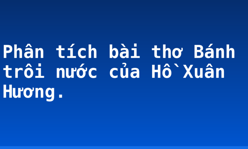 Phân tích bài thơ Bánh trôi nước của Hồ Xuân Hương.