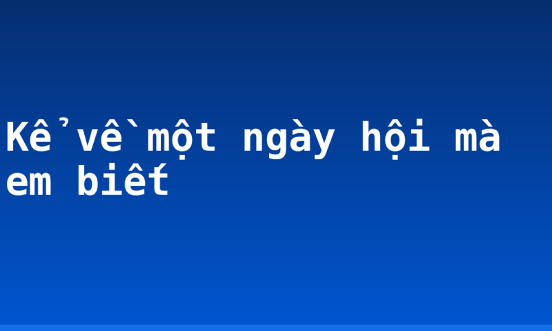 Kể về một ngày hội mà em biết