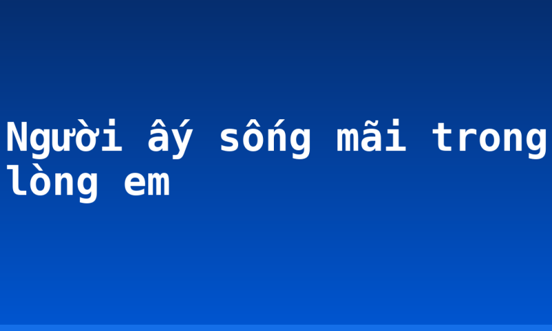Người ấy sống mãi trong lòng em