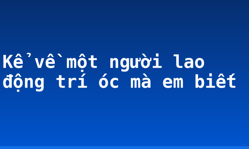 Kể về một người lao động trí óc mà em biết
