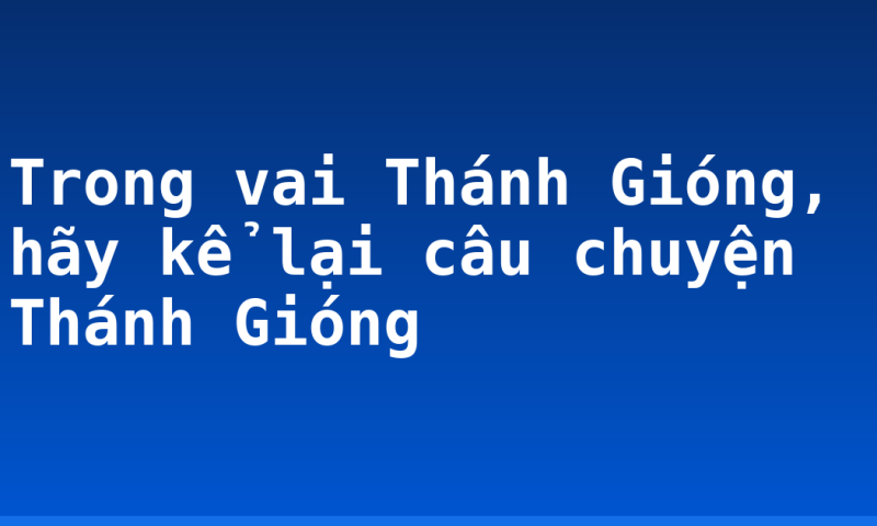 Trong vai Thánh Gióng, hãy kể lại câu chuyện Thánh Gióng