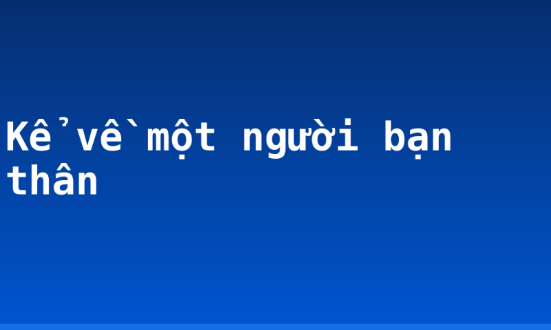 Kể về một người bạn thân