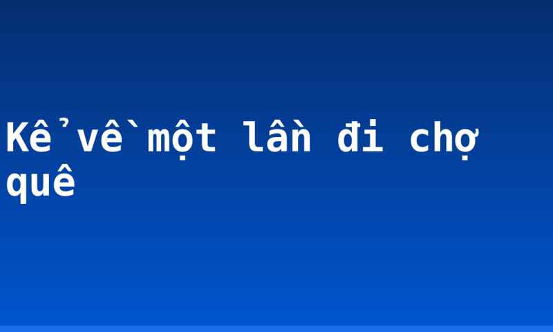 Kể về một lần đi chợ quê