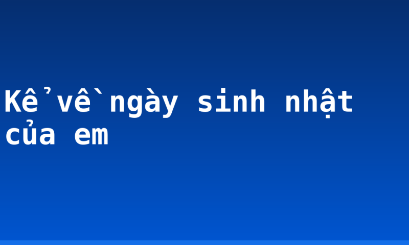 Kể về ngày sinh nhật của em