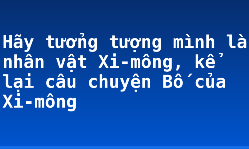 Hãy tưởng tượng mình là nhân vật Xi-mông, kể lại câu chuyện Bố của Xi-mông