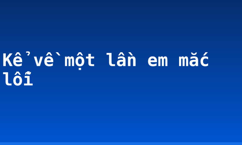 Kể về một lần em mắc lỗi