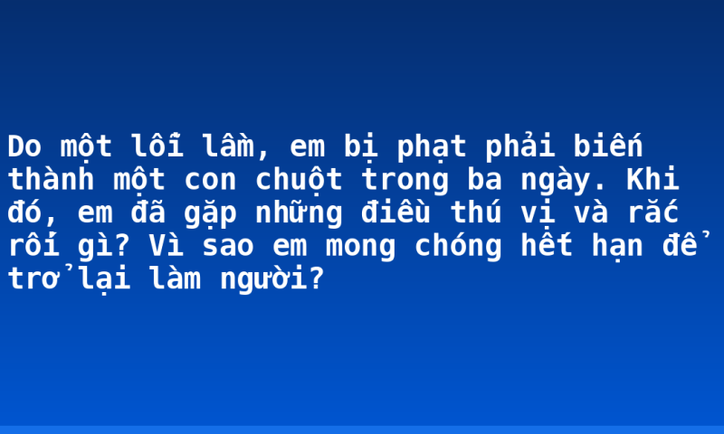 Do một lỗi lầm, em bị phạt phải biến thành một con chuột trong ba ngày. Khi đó, em đã gặp những điều thú vị và rắc rối gì? Vì sao em mong chóng hết hạn để trở lại làm người?