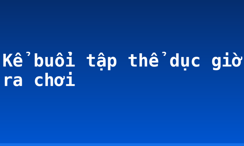 Kể buổi tập thể dục giờ ra chơi