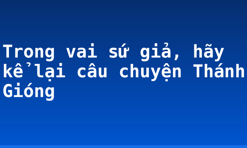Trong vai sứ giả, hãy kể lại câu chuyện Thánh Gióng