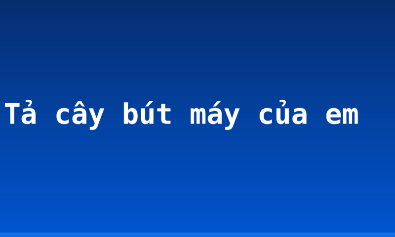 Tả cây bút máy của em