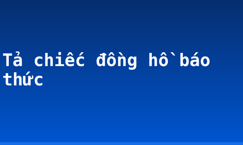 Tả chiếc đồng hồ báo thức
