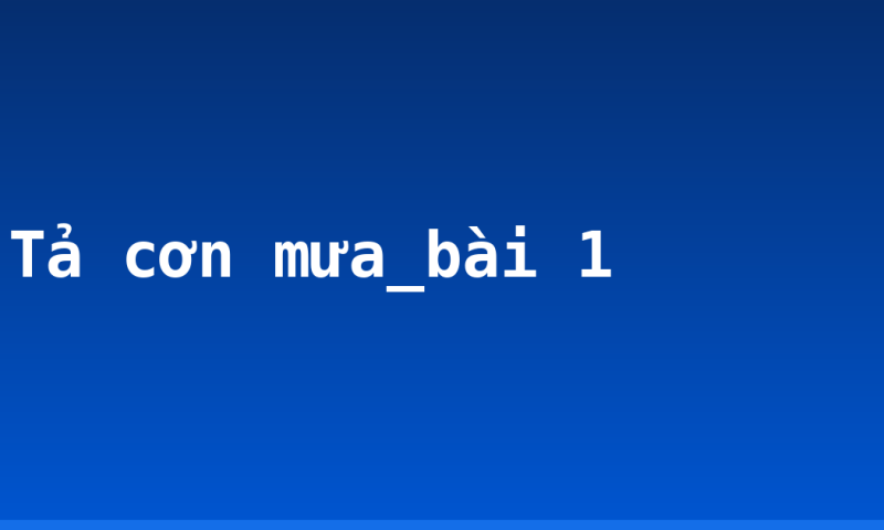 Tả cơn mưa_bài 1