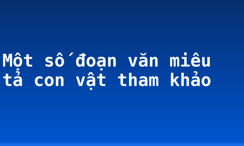 Một số đoạn văn miêu tả con vật tham khảo
