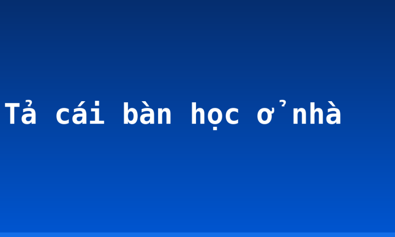 Tả cái bàn học ở nhà