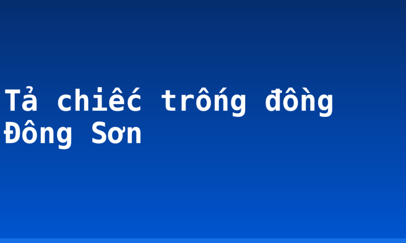 Tả chiếc trống đồng Đông Sơn