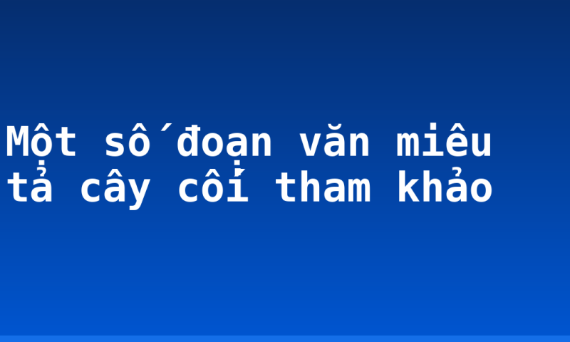 Một số đoạn văn miêu tả cây cối tham khảo