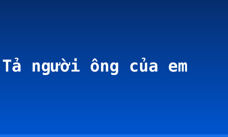 Tả người ông của em