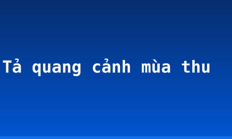 Tả quang cảnh mùa thu