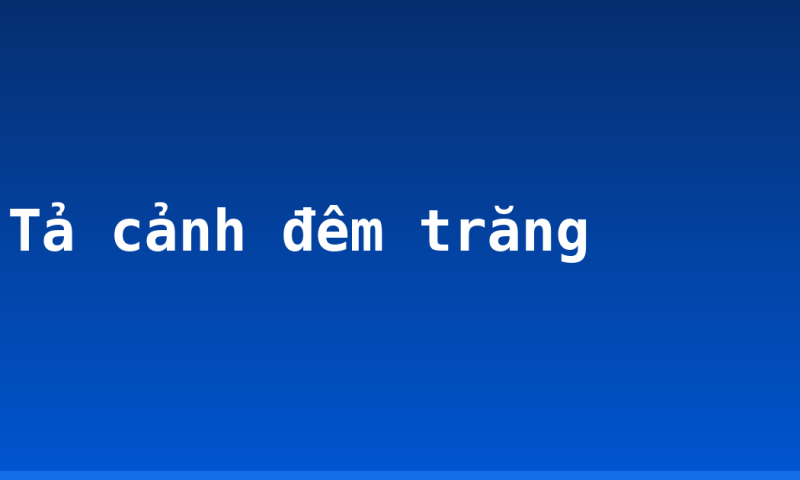 Tả cảnh đêm trăng