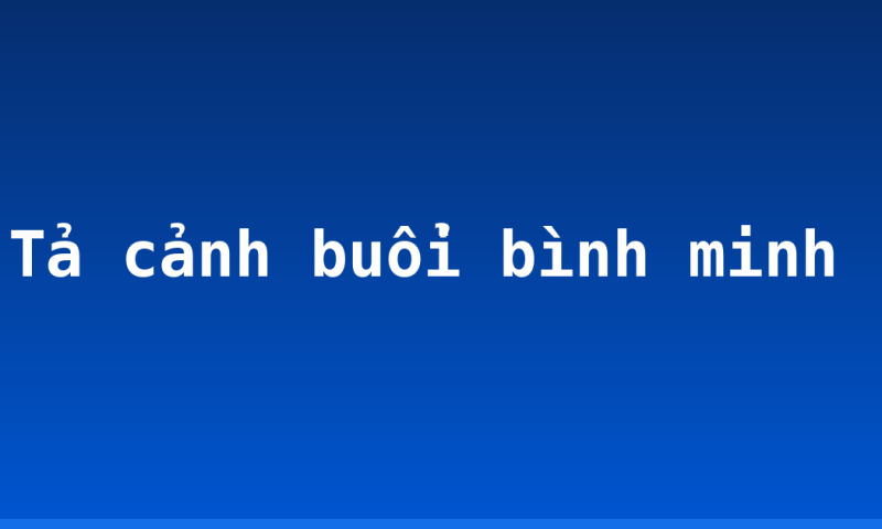 Tả cảnh buổi bình minh