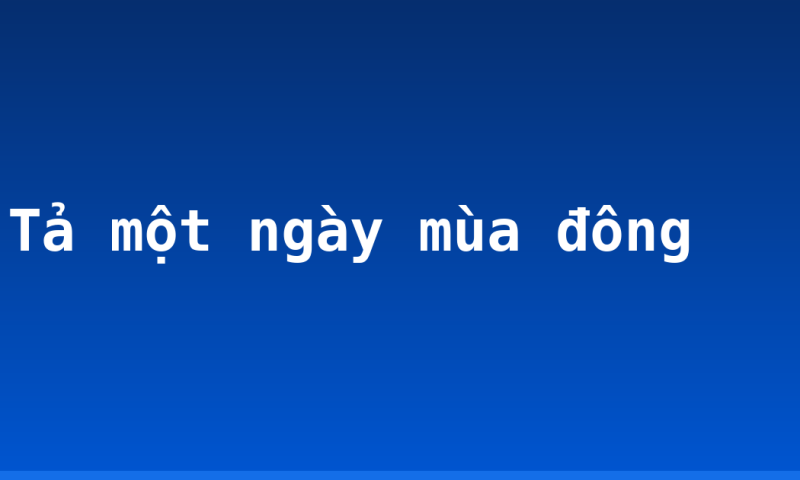 Tả một ngày mùa đông