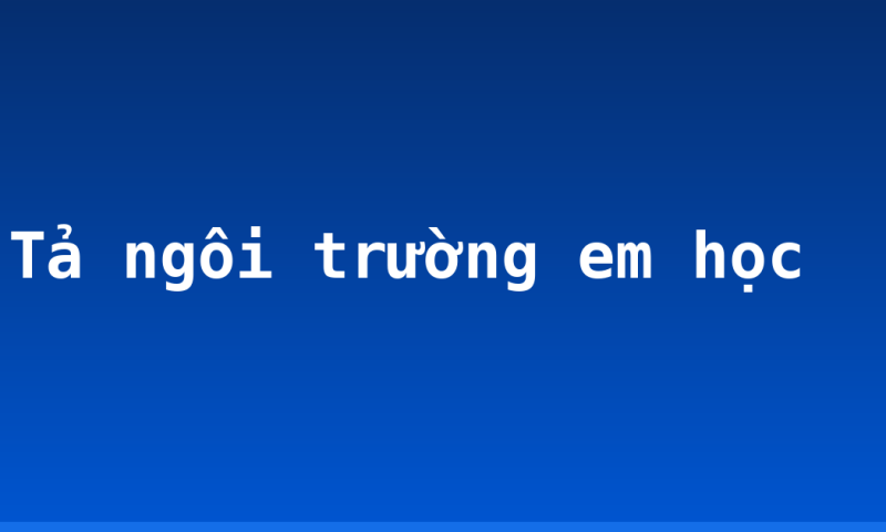 Tả ngôi trường em học