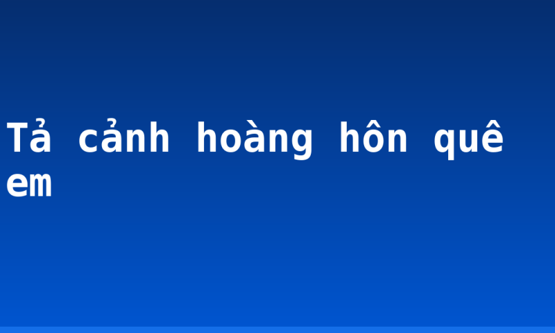 Tả cảnh hoàng hôn quê em