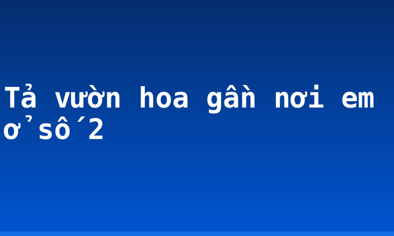 Tả vườn hoa gần nơi em ở số 2