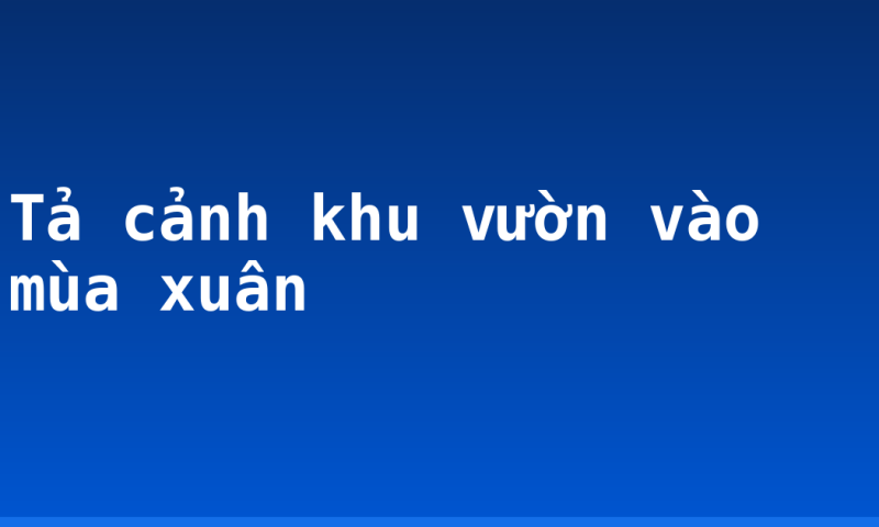 Tả cảnh khu vườn vào mùa xuân