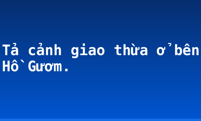 Tả cảnh giao thừa ở bên Hồ Gươm.