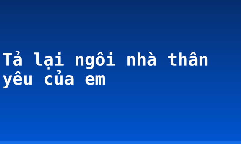 Tả lại ngôi nhà thân yêu của em