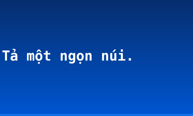 Tả một ngọn núi.