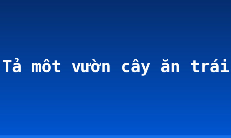 Tả môt vườn cây ăn trái