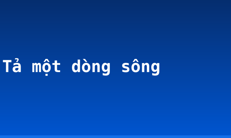 Tả một dòng sông