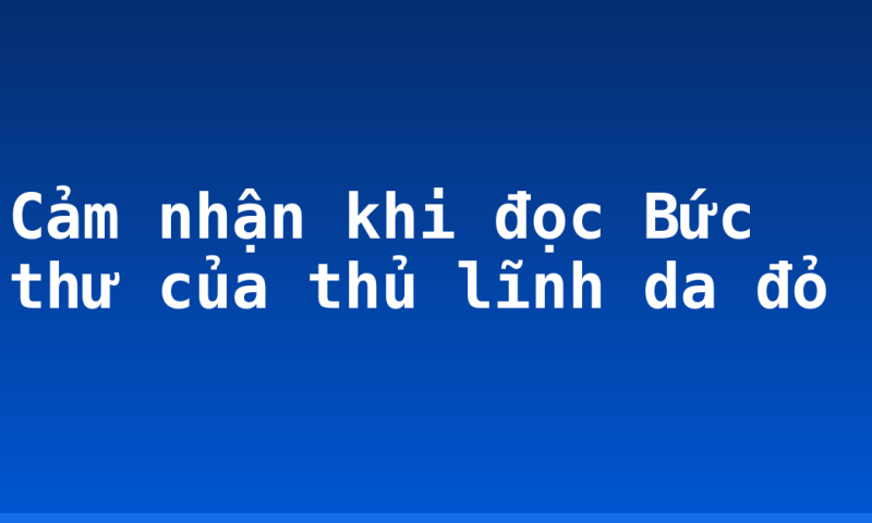 Cảm nhận khi đọc Bức thư của thủ lĩnh da đỏ