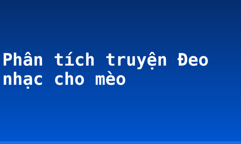 Phân tích truyện Đeo nhạc cho mèo