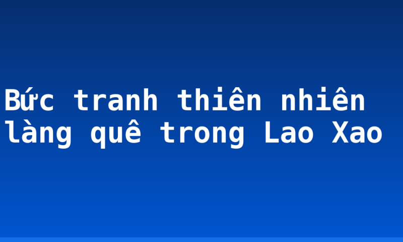 Bức tranh thiên nhiên làng quê trong Lao Xao