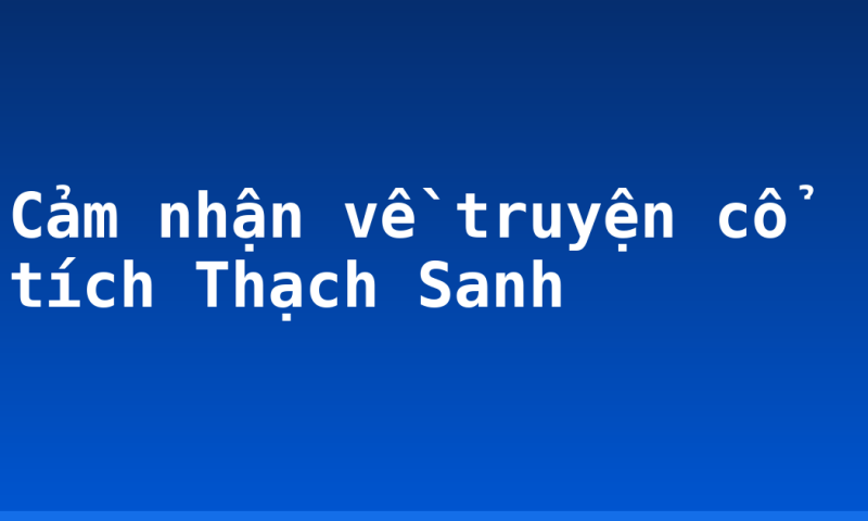 Cảm nhận về truyện cổ tích Thạch Sanh