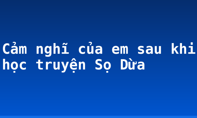 Cảm nghĩ của em sau khi học truyện Sọ Dừa