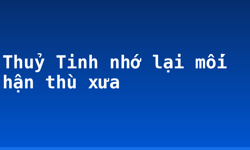 Thuỷ Tinh nhớ lại mối hận thù xưa