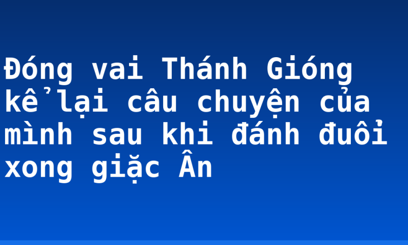 Đóng vai Thánh Gióng kể lại câu chuyện của mình sau khi đánh đuổi xong giặc Ân