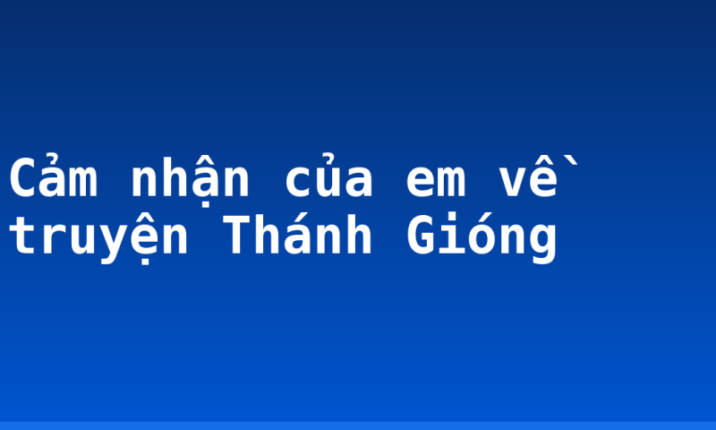 Cảm nhận của em về truyện Thánh Gióng