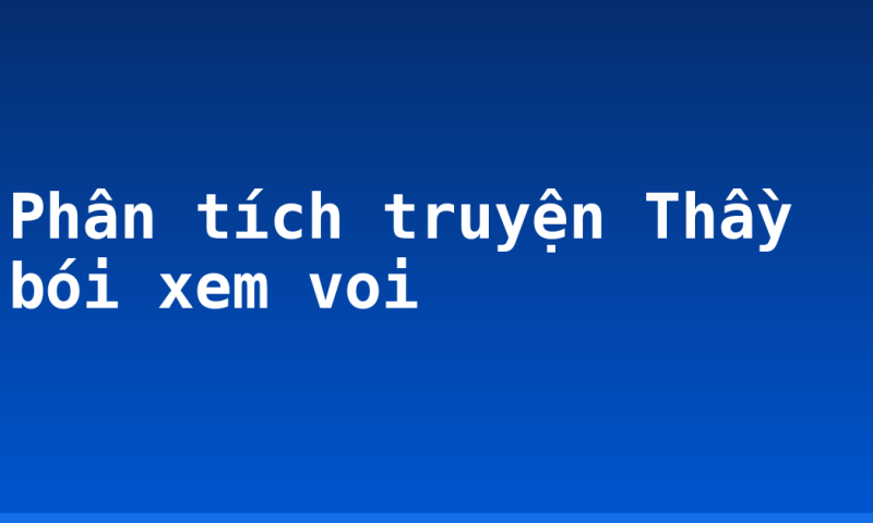 Phân tích truyện Thầy bói xem voi