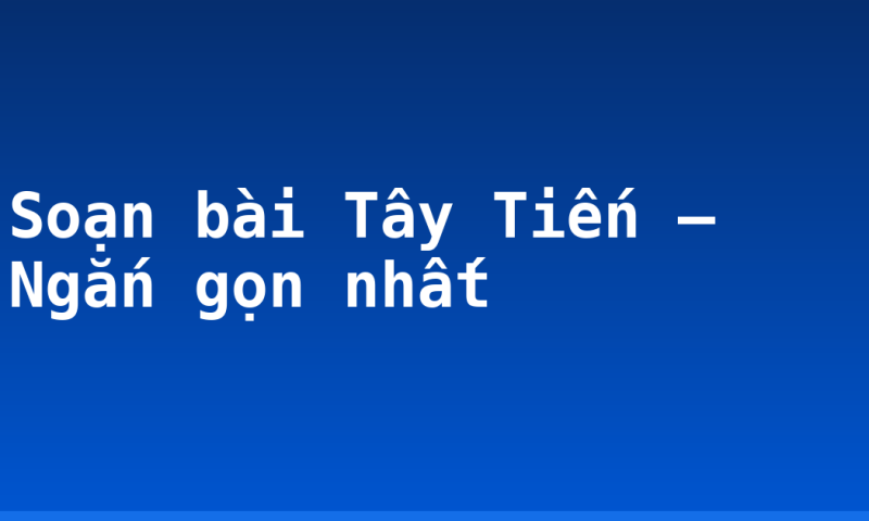 Soạn bài Tây Tiến – Ngắn gọn nhất