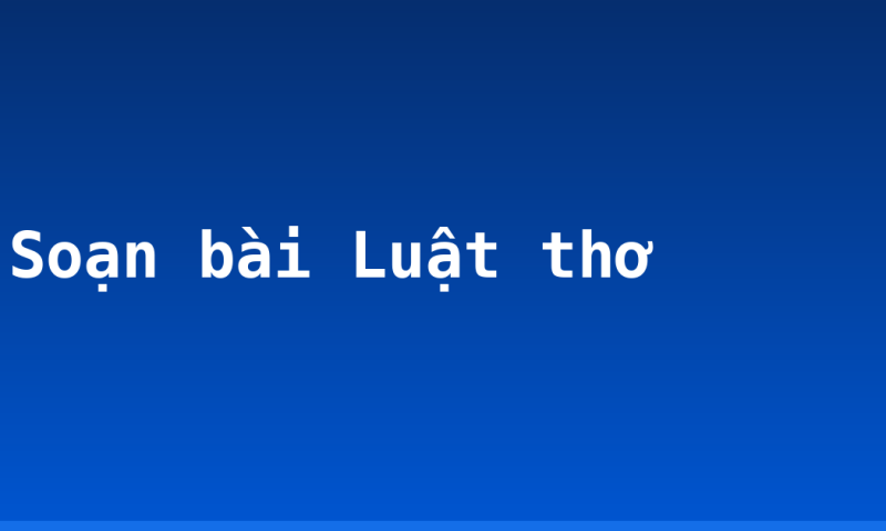 Soạn bài Luật thơ